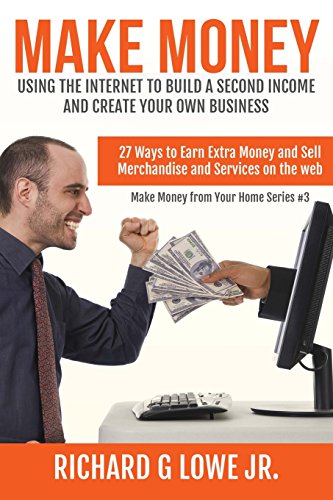 Stock image for Make Money Using the Internet to Build a Second Income and Create your Own Busin: 27 Ways to Earn Extra Money and Sell Merchandise and Services on the Web (Earn Money from Your Home) for sale by GF Books, Inc.