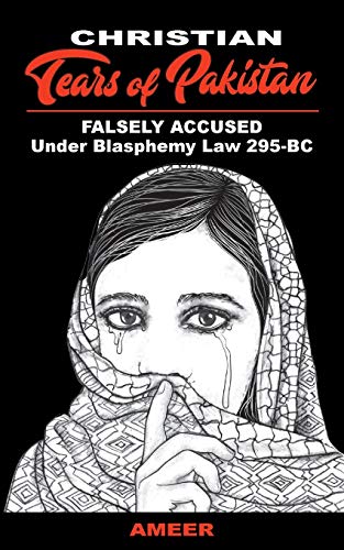 Stock image for Christian Tears of Pakistan: FALSELY ACCUSED Under Blasphemy Law 295-BC for sale by Zoom Books Company