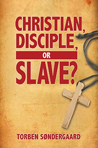 9781943523849: Christian, Disciple, or Slave?