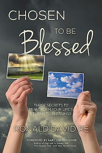 Stock image for Chosen to be Blessed: Three Secrets to Transform Your Life's Storms to Blessings for sale by Patrico Books
