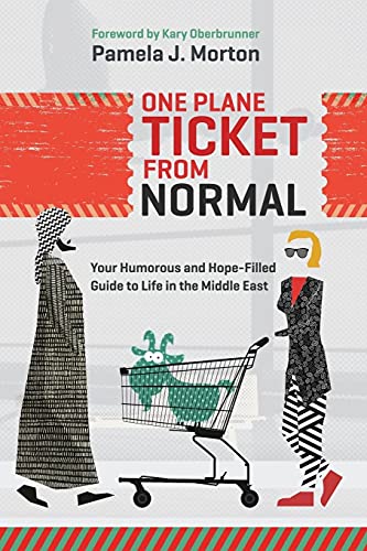 9781943526277: One Plane Ticket From Normal: Your Humorous and Hope-Filled Guide to Life in the Middle East