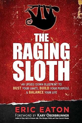 Stock image for The Raging Sloth: An Upside-Down Blueprint to Bust Your Limits, Build Your Purpose, and Balance Your Life for sale by ThriftBooks-Atlanta