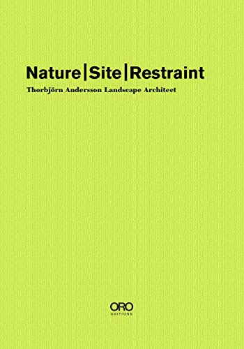 9781943532445: Nature Site Restraint: Thorbjrn Andersson Landscape Architecture (ORO EDITIONS)