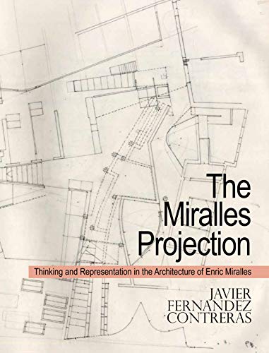 Imagen de archivo de The Miralles Projection : Thinking and Representation in the Architecture of Enric Miralles a la venta por Magers and Quinn Booksellers