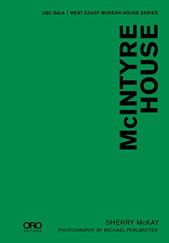 Beispielbild fr McIntyre House: UBC SALA | West Coast Modern Series [Hardcover] McKay, Sherry; Van Duzer, Leslie and Perlmutter, Michael zum Verkauf von Lakeside Books