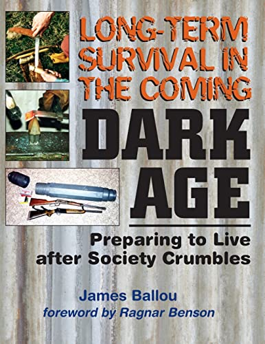 Stock image for Long-Term Survival in the Coming Dark Age: Preparing to Live after Society Crumbles for sale by Russell Books