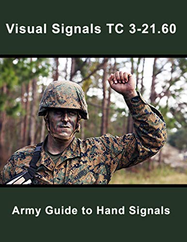 Beispielbild fr Visual Signals TC 3-21.60: Army Guide to Hand Signals zum Verkauf von GF Books, Inc.