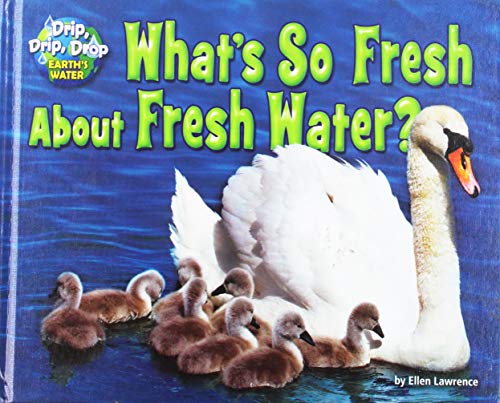 9781943553235: What's So Fresh about Fresh Water? (Drip, Drip, Drop: Earth's Water)