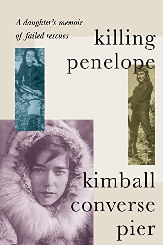 Imagen de archivo de Killing Penelope: A daughter's memoir of failed rescues a la venta por Better World Books: West