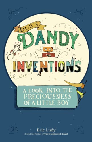 9781943592500: Dub's Dandy Inventions: A Look Into the Preciousness of a Little Boy