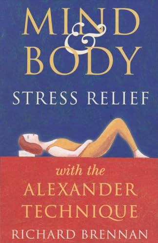 Beispielbild fr Mind and Body Stress Relief with the Alexander Technique zum Verkauf von Better World Books