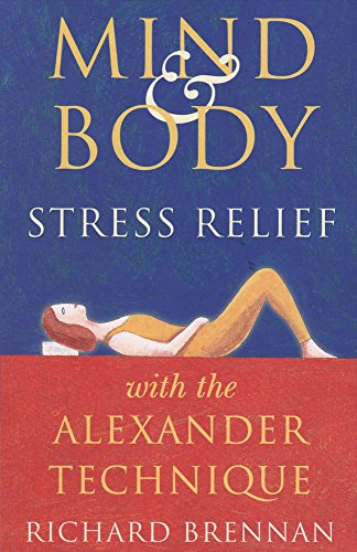 9781943612284: Mind and Body Stress Relief with the Alexander Technique