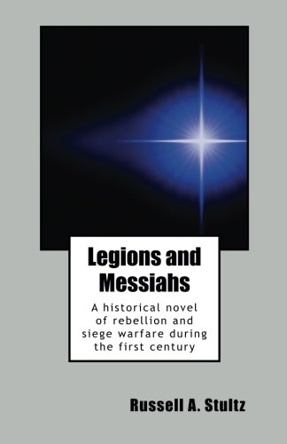 Imagen de archivo de Legions and Messiahs: A historical novel of rebellion and siege warfare during the first century a la venta por Revaluation Books