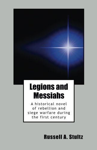 Stock image for Legions and Messiahs: A historical novel of rebellion and siege warfare during the first century for sale by Revaluation Books