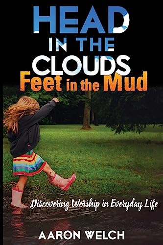 Beispielbild fr Head in the Clouds, Feet in the Mud: Discovering Worship in Everyday Life zum Verkauf von Save With Sam