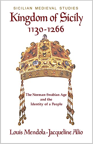 Stock image for Kingdom of Sicily 1130-1266: The Norman-Swabian Age and the Identity of a People (Sicilian Medieval Studies) for sale by California Books