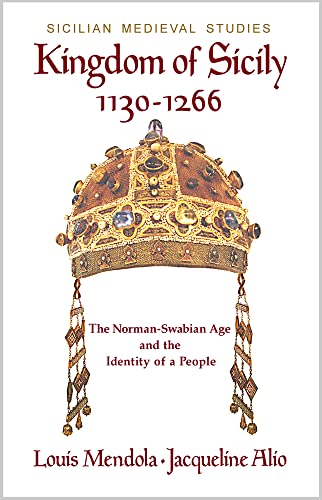 9781943639397: Kingdom of Sicily 1130-1266: The Norman-Swabian Age and the Identity of a People (Sicilian Medieval Studies)