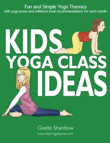 9781943648252: Kids Yoga Class Ideas: Fun and Simple Yoga Themes with Yoga Poses and Children's Book Recommendations for each Month