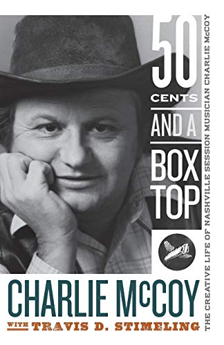 Beispielbild fr Fifty Cents and a Box Top: The Creative Life of Nashville Session Musician Charlie McCoy (Sounding Appalachia) [Paperback] McCoy, Charlie and Stimeling, Travis D. zum Verkauf von Lakeside Books