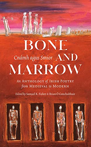 Beispielbild fr Bone and Marrow/Cnámh agus Smior: An Anthology of Irish Poetry from Medieval to Modern zum Verkauf von Monster Bookshop