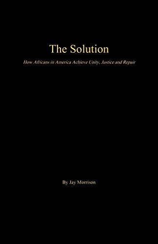 9781943686575: The Solution: How Africans in America Achieve Unity, Justice and Repair