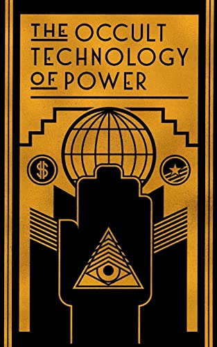 Stock image for The Occult Technology of Power: The Initiation of the Son of a Finance Capitalist into the Arcane Secrets of Economic and Political Power for sale by Ergodebooks