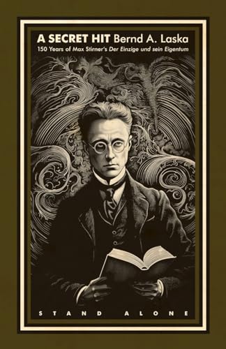 Stock image for A Secret Hit: 150 years of Max Stirner's Der Einzige und sein Eigentum for sale by GreatBookPrices