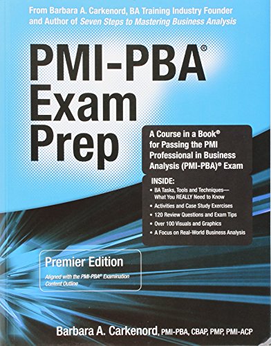 Stock image for PMI-PBA Exam Prep: Premier Edition; a Course in a Book for Passing the PMI Professional in Business Analysis PMI-PBA Exam for sale by GF Books, Inc.