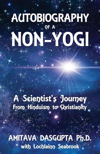 Imagen de archivo de Autobiography of a Non-Yogi: A Scientist's Journey From Hinduism to Christianity a la venta por Lucky's Textbooks