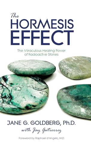 Stock image for The Hormesis Effect: The Miraculous Healing Power of Radioactive Stones for sale by ThriftBooks-Dallas