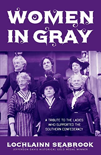 Stock image for Women in Gray: A Tribute to the Ladies Who Supported the Southern Confederacy for sale by Upward Bound Books