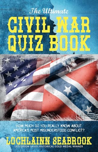 Stock image for The Ultimate Civil War Quiz Book: How Much Do You Really Know About America's Most Misunderstood Conflict? for sale by SecondSale