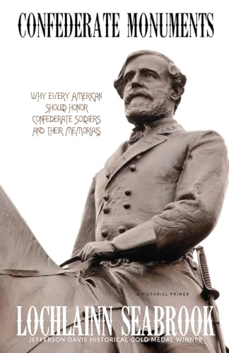 Imagen de archivo de Confederate Monuments: Why Every American Should Honor Confederate Soldiers and Their Memorials a la venta por Patrico Books