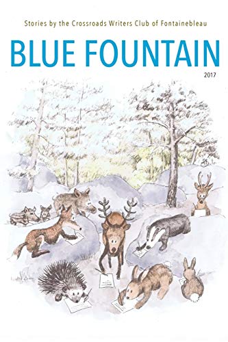 Beispielbild fr Blue Fountain: Stories by the Crossroads Writers Club of Fontainebleau zum Verkauf von medimops