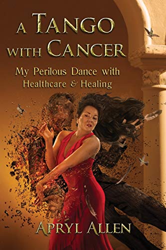 9781943767748: A Tango with Cancer: My Perilous Dance with Healthcare & Healing