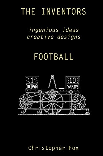 Beispielbild fr The Inventors -- Football: ingenious ideas creative designs zum Verkauf von ThriftBooks-Dallas