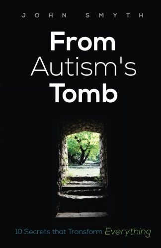 Stock image for From Autism's Tomb : 10 Secrets That Transform Everything for sale by Better World Books