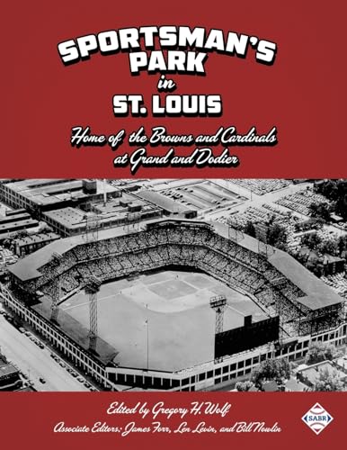 Imagen de archivo de Sportsmans Park in St. Louis: Home of The Browns and Cardinals at Grand and Dodier (SABR Cities and Stadiums) a la venta por Big River Books