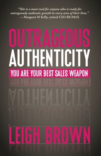 Imagen de archivo de Outrageous Authenticity: You Are Your Best Sales Weapon a la venta por SecondSale