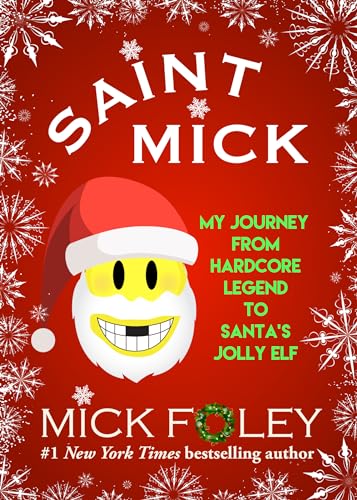 Stock image for Saint Mick: My Journey from Hardcore Legend to Santa's Jolly Elf for sale by ThriftBooks-Atlanta