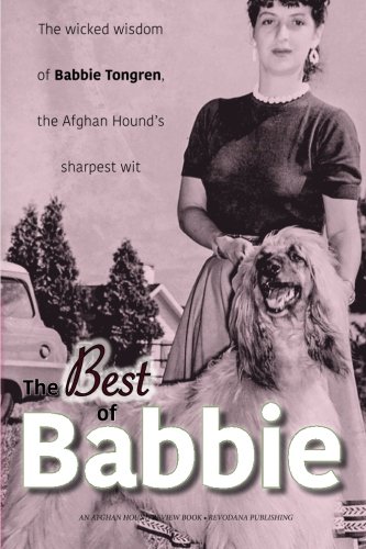 Beispielbild fr The Best of Babbie: The Wicked Wisdom of Babbie Tongren, the Afghan Hound's Greatest Wit zum Verkauf von SecondSale