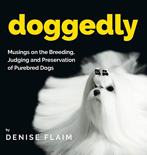 9781943824465: Doggedly: Musings on the Breeding, Judging and Preservation of Purebred Dogs