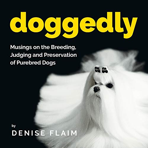 Beispielbild fr Doggedly: Musings on the Breeding, Judging and Preservation of Purebred Dogs zum Verkauf von GreatBookPrices