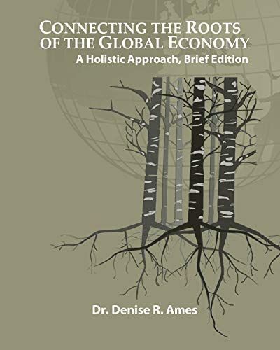 Stock image for Connecting the Roots of the Global Economy : A Holistic Approach, Brief Edition for sale by Better World Books