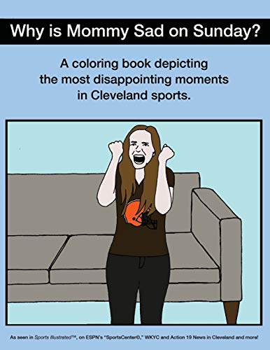 Imagen de archivo de Why Is Mommy Sad on Sunday?: Disappointing Moments in Cleveland Sports Coloring Book (Paperback or Softback) a la venta por BargainBookStores