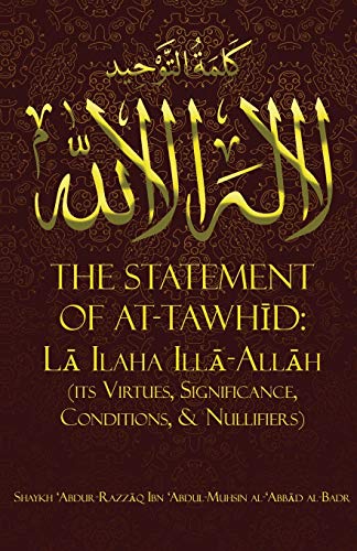 Stock image for THE STATEMENT OF TAWH?D: L? ILAHA ILL?-ALL?H (ITS VIRTUES, SIGNIFICANCE, CONDITIONS, & NULLIFIERS) for sale by GF Books, Inc.