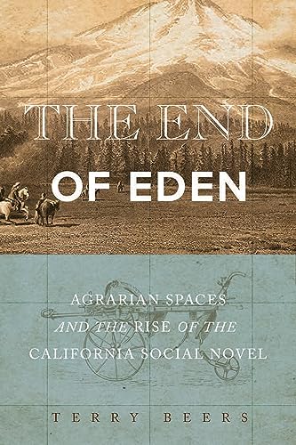 9781943859566: The End of Eden: Agrarian Spaces and the Rise of the California Social Novel