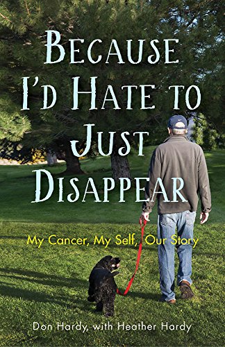 Beispielbild fr Because I'd Hate to Just Disappear : My Cancer, My Self, Our Story zum Verkauf von Better World Books