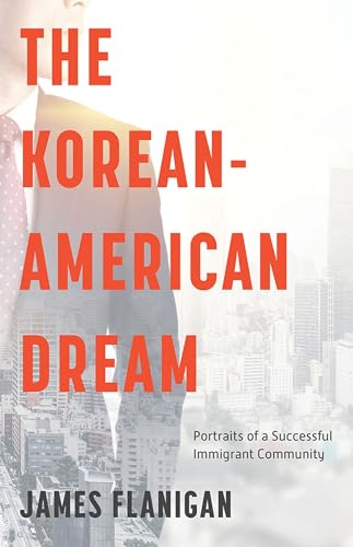 Imagen de archivo de The Korean-American Dream : Portraits of a Successful Immigrant Community a la venta por Better World Books