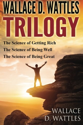 Imagen de archivo de Wallace D. Wattles Trilogy: The Science of Getting Rich, The Science of Being Well and The Science of Being Great a la venta por BooksRun